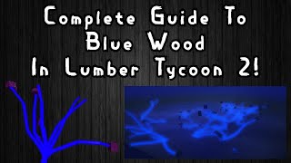 Complete Guide To Blue Wood In Lumber Tycoon 2 [upl. by Brottman]