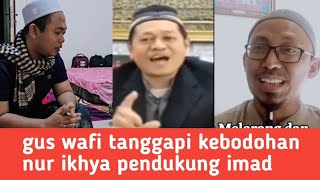 GUS WAFI TANGGAPI KEBODOHAN NUR IKHYA ALDOBOLI [upl. by Wiersma]