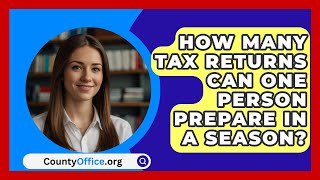 How Many Tax Returns Can One Person Prepare in a Season  CountyOfficeorg [upl. by Ynohtnanhoj]