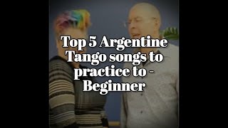 Top 5 Argentine Tango Songs for Beginners [upl. by Nicholl228]