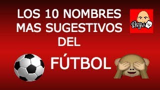 LOS 10 NOMBRES MAS SUGESTIVOS DEL FÚTBOL [upl. by Llij]