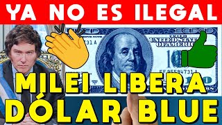 MILEI LIBERA DÓLAR BLUE YA NO ES ILEGAL COMPRAR DÓLARES Y LEVANTA EL CEPO PRÓXIMAMENTE [upl. by Nyssa]