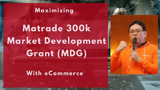 Maximizing Matrade 300k Market Development Grant with eCommerce [upl. by Sanfo]