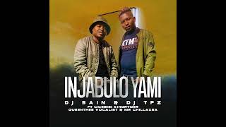 Dj Sain amp Dj TPZ  Injabulo yami Ft Mcebisi KingRyder Queenthee Vocalist amp Mr ChillaxSA [upl. by Murray]