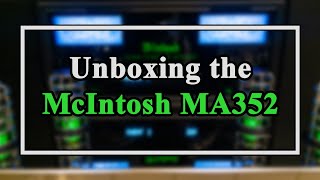 Unboxing the McIntosh MA352 Tube Hybrid Integrated Amplifier [upl. by Xonnel558]