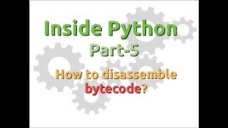 Inside Python Disassembling bytecode Part5 [upl. by Mattson]