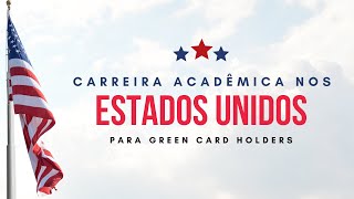 Carreira acadêmica nos EUA para Green Card Holders [upl. by Havener219]