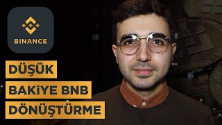 Binance Düşük Bakiyeleri BNB Çevirme  Küsüratları Nasıl Satarım [upl. by Eeuqram]