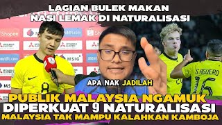 PUBLIK MALAYSIA NGAMUK  9 PEMAIN NATURALISASI MALAYSIA TAK BERDAYA KALAHKAN KAMBOJA  APA NAK JADI [upl. by Yrrag]