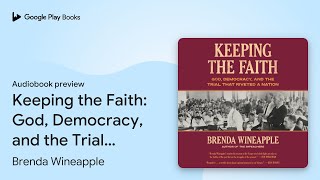 Keeping the Faith God Democracy and the… by Brenda Wineapple · Audiobook preview [upl. by Hemminger493]