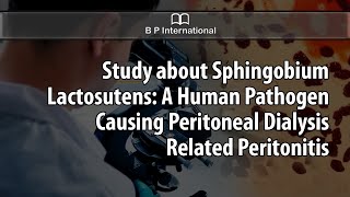 Study about Sphingobium Lactosutens A Human Pathogen Causing Peritoneal [upl. by Zulch]