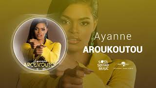 Ayanne  Aroukoutou Audio Officiel [upl. by Hoseia177]