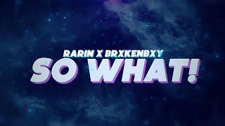 Rarin  SO WHAT feat BrxkenBxy Official Lyric Video [upl. by Ahtivak]