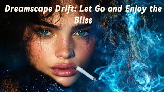 Dreamscape Drift Let Go and Enjoy the Bliss [upl. by Lelia515]