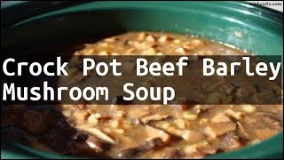 Recipe Crock Pot Beef Barley Mushroom Soup [upl. by Onitsoga909]