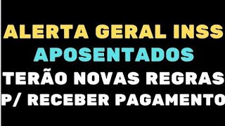 URGENTE ALERTA GERAL INSS APOSENTADOS TERÃƒO NOVAS REGRAS PARA RECEBER PAGAMENTO [upl. by Mcnair87]