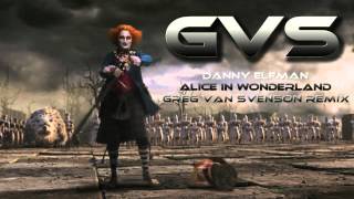 Danny Elfman  Alice In Wonderland Greg Van Svenson Remix [upl. by Meneau]