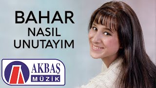 Bahar  Nasıl Unutayım [upl. by Eillil]