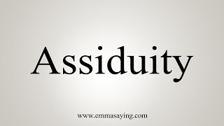 How To Say Assiduity [upl. by Retniw]