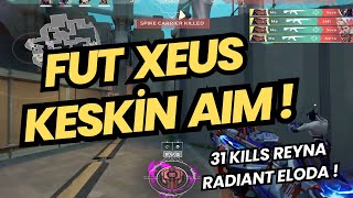 FUTUN YENİ DÜELİSTİ RADIANT ELOYU PARÇALIYOR  FUT XEUS 31 KILL REYNA ŞOVU VALORANT [upl. by Tonneson]