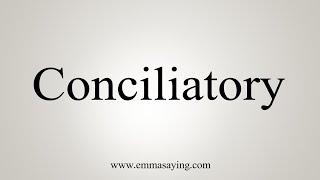 How To Say Conciliatory [upl. by Townshend739]