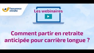 Webinaire  Comment partir en retraite anticipée pour carrière longue [upl. by Retrop]