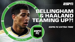 Would Jude Bellingham and Erling Haaland TEAM UP at Real Madrid 👀  ESPN FC Extra Time [upl. by Redlac]