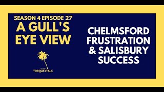 CHELMSFORD FRUSTRATION amp SALISBURY SUCCESS  A GULLS EYE VIEW S4 E27 [upl. by Anyah]