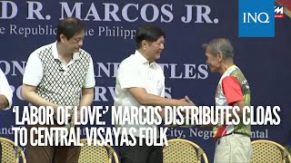 ‘Labor of love’ Marcos distributes CLOAs to Central Visayas folk [upl. by Oknuj157]