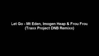 Mt Eden Imogen Heap amp Frou Frou  Let Go Traxx Project DNB Remixx [upl. by Germin122]