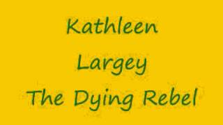 Kathleen Largey The Dying Rebel [upl. by Atteval]