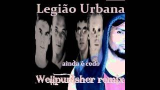 Legião Urbana  Ainda é Cedo Wellpunisher remix [upl. by Jocelyne99]