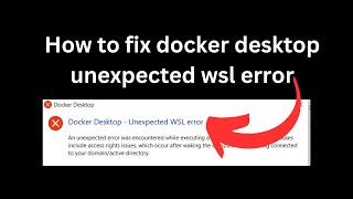 How to fix docker desktop unexpected wsl error [upl. by Eicyal509]