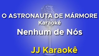 O Astronauta de mármore  Nenhum de Nós  Karaokê [upl. by Down77]