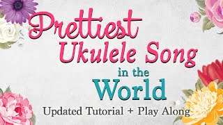 Prettiest Ukulele Song in the World  Updated Tutorial  Play Along [upl. by Particia]