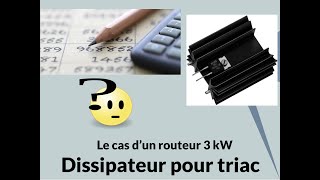 Calcul du dissipateur pour le triac dun routeur [upl. by Anyale]