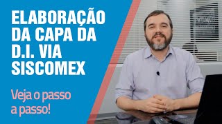 Elaboração da Capa DI Declaração de Importação  via Siscomex Web [upl. by Sillig329]