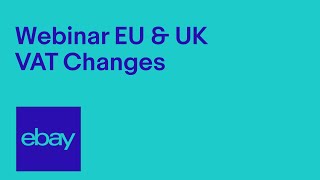 Webinar for business sellers on upcoming EU VAT Changes  eBay for Business UK [upl. by Ayahsey720]