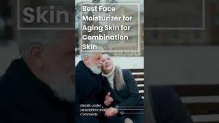 Best Face Moisturizer for Aging Skin for Combination Skin [upl. by Arihaj]