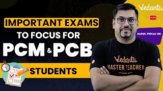 Important Exams to Focus for PCM amp PCB Students  Class11  Class12  Harsh Priyam Sir VedantuMath [upl. by Atikam]