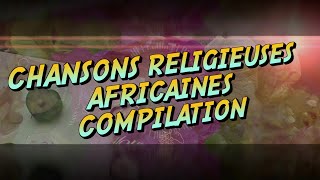 Meilleures Chansons et Louanges Religieuses Africaines [upl. by Hansiain]