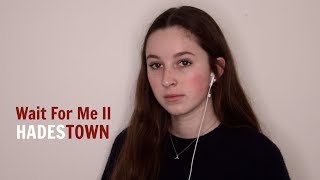 Wait For Me II  Hadestown Cover [upl. by Aitsirk]