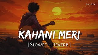 Kahani Meri Slowed  Reverb  Kaifi Khalil Anmol Daniel  Kahani Meri  SR Lofi [upl. by Buyse]