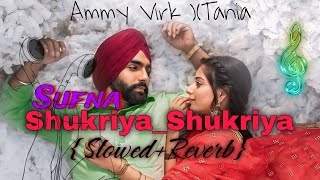 ShukriyaShukriya  SlowedReverb  P Braak  Sufna  Ammy Virk  Tania  Lofi Song  Sufna [upl. by Meriel]