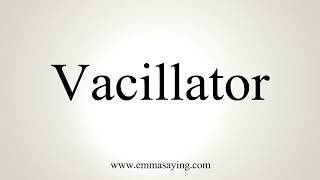 How To Pronounce Vacillator [upl. by Munt]