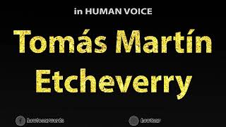 How To Pronounce Tomas Martin Etcheverry [upl. by Trever]