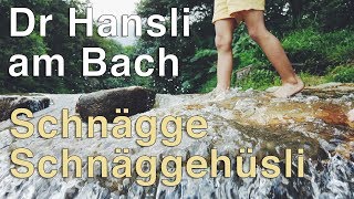 Dr Hansli am Bach und Schnägge Schnäggehüsli [upl. by Eliott]