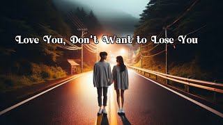 Love You Dont Want to Lose You – Love Song Melody with Lyricsquot [upl. by Calvinna739]