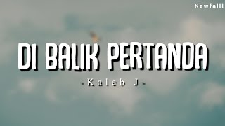 Kaleb J  Di Balik Pertanda Lyric Video [upl. by Refanej]