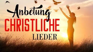 Anbetung Christliche Lieder Mit Texten  Die Besten Anbetungslieder Aller Zeiten Lyrik [upl. by Barnaba932]